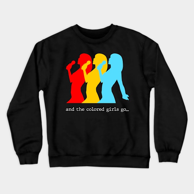 And the colored girls go.. Crewneck Sweatshirt by Slap Cat Designs